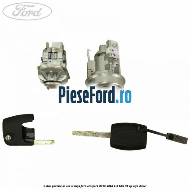 Butuc pornire si usa stanga Ford EcoSport 2013-2018 1.5 TDCi 95 cp XVJD diesel