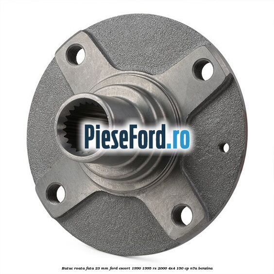 Butuc roata fata 23 mm Ford Escort 1990-1995 RS 2000 4x4 150 cp N7A benzina