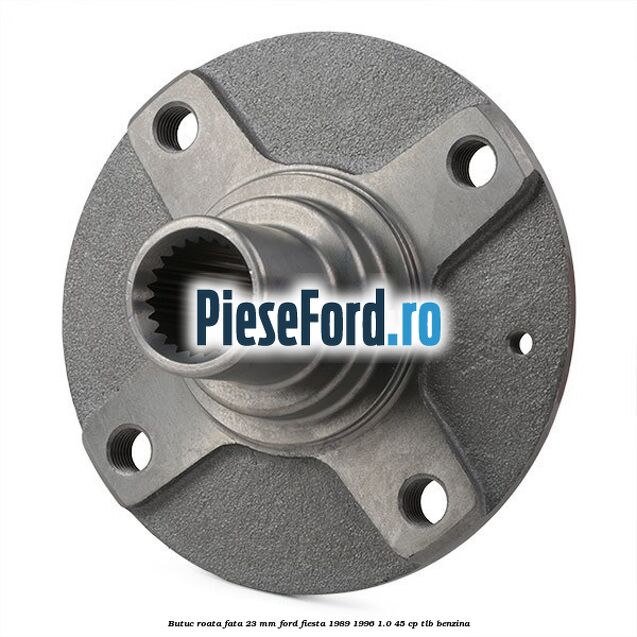 Butuc roata fata 23 mm Ford Fiesta 1989-1996 1.0 45 cp Butuc roata fata 23 mm Ford Fiesta 1989-1996 1.0 45 cp TLB benzina