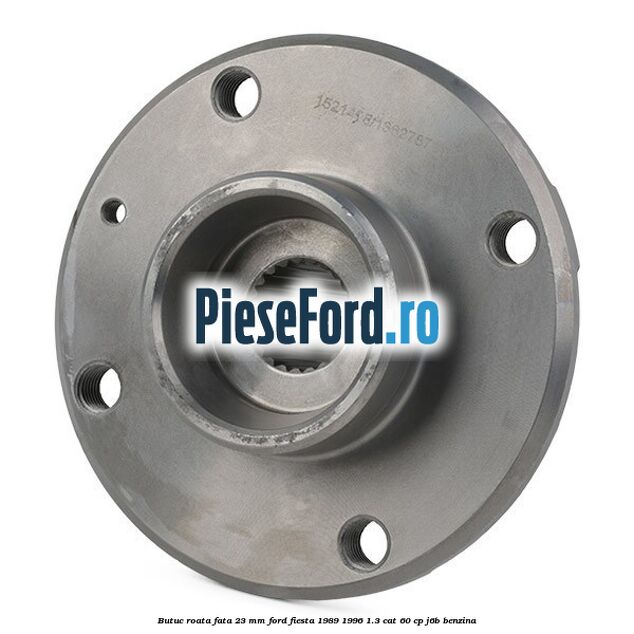 Butuc roata fata 23 mm Ford Fiesta 1989-1996 1.3 CAT 60 cp J6B benzina