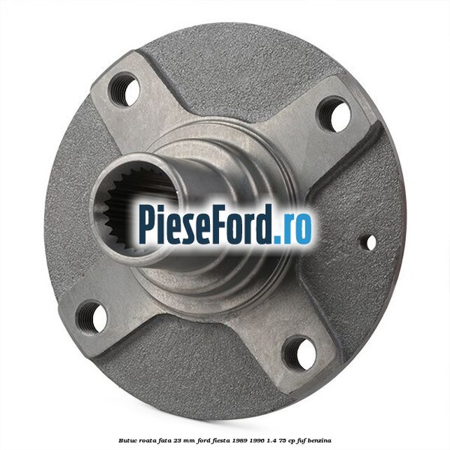 Butuc roata fata 23 mm Ford Fiesta 1989-1996 1.4 75 cp FUF benzina