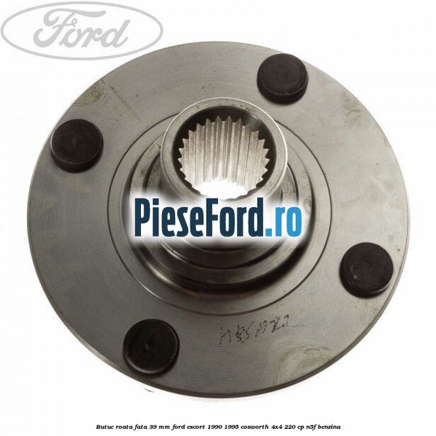Butuc roata fata 39 mm Ford Escort 1990-1995 Cosworth 4x4 220 cp N5F benzina