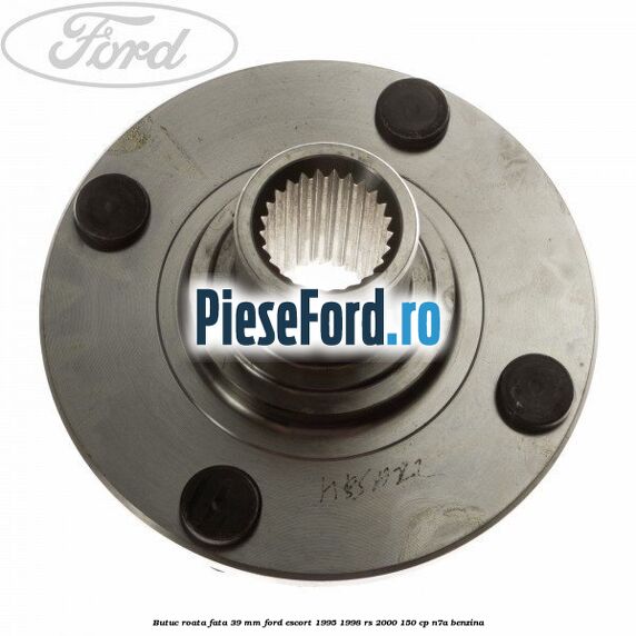 Butuc roata fata 39 mm Ford Escort 1995-1998 RS 2000 150 cp N7A benzina