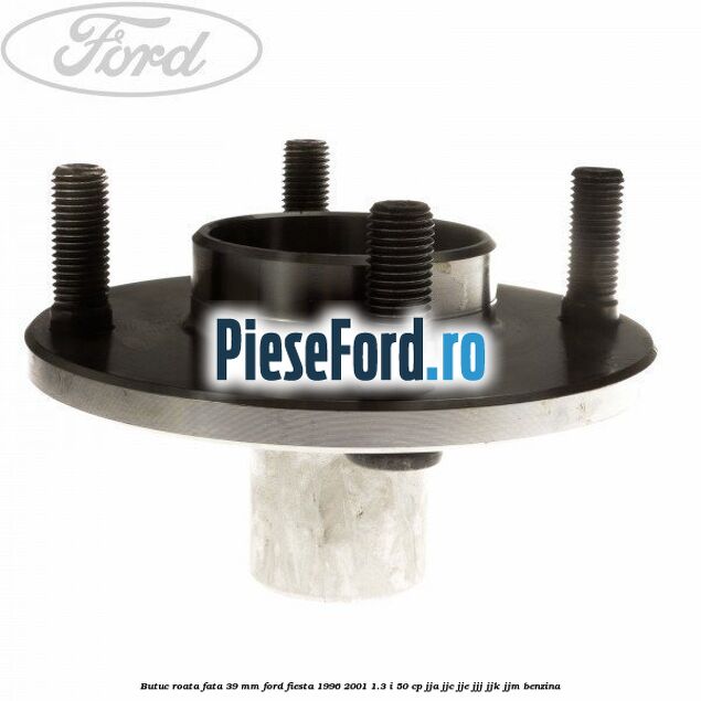 Butuc roata fata 39 mm Ford Fiesta 1996-2001 1.3 i 50 cp