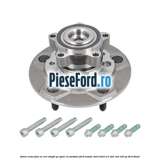 Butuc roata fata cu roti simple pe spate cu suruburi Ford Transit 2014-2018 2.2 TDCi RWD 100 cp DRR5 diesel