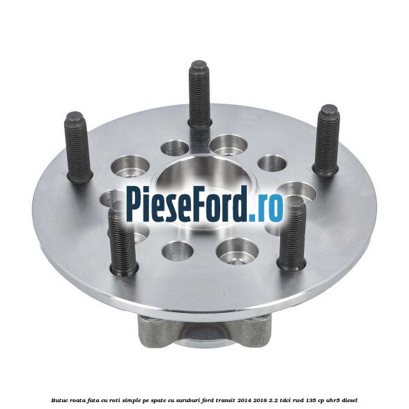 Butuc roata fata cu roti simple pe spate cu suruburi Ford Transit 2014-2018 2.2 TDCi RWD 135 cp UHR5 diesel