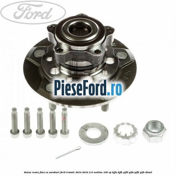 Butuc roata fata cu suruburi Ford Transit 2014-2018 2.0 EcoBlue 105 cp Butuc roata fata cu suruburi Ford Transit 2014-2018 2.0 EcoBlue 105 cp BJFA, BJFB, YLF6, YLFA, YLFB, YLFS diesel