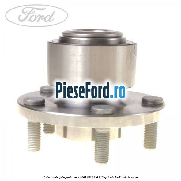 Butuc roata fata Ford C-Max 2007-2011 1.6 116 cp HXDA, HXDB, SIDA benzina