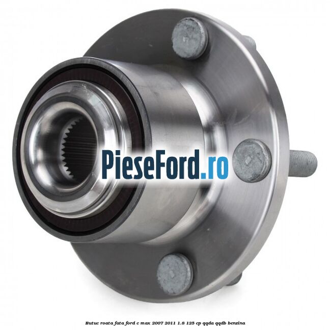 Butuc roata fata Ford C-Max 2007-2011 1.8 125 cp Butuc roata fata Ford C-Max 2007-2011 1.8 125 cp QQDA, QQDB benzina