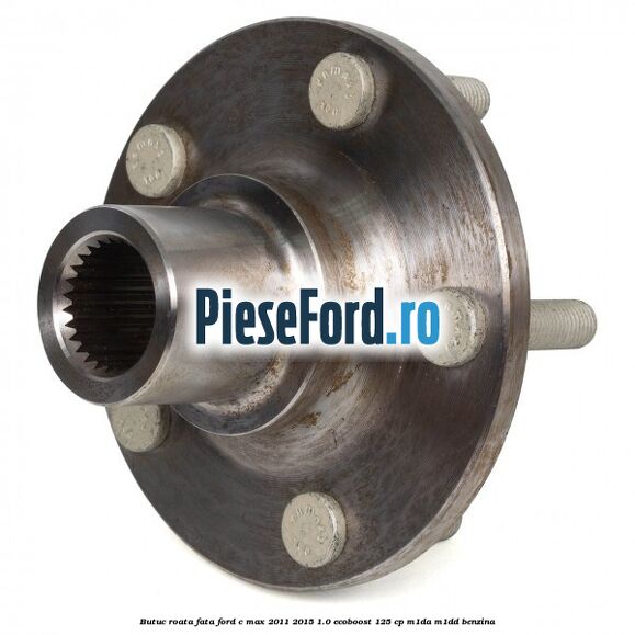Butuc roata fata Ford C-Max 2011-2015 1.0 EcoBoost 125 cp M1DA, M1DD benzina