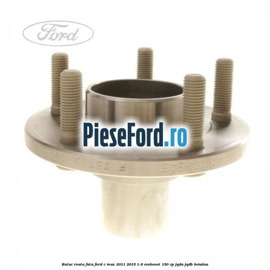 Butuc roata fata Ford C-Max 2011-2015 1.6 EcoBoost 150 cp JQDA, JQDB benzina