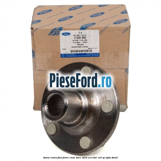 Butuc roata fata Ford C-Max 2011-2015 2.0 TDCi 115 cp TYDA diesel