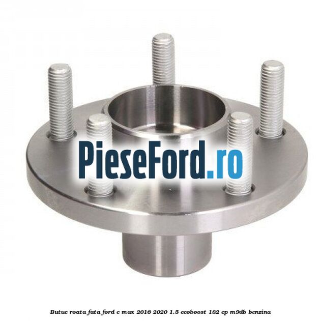 Butuc roata fata Ford C-Max 2016-2020 1.5 EcoBoost 182 cp M9DB benzina