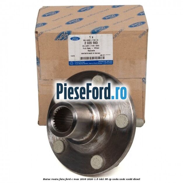 Butuc roata fata Ford C-Max 2016-2020 1.5 TDCi 95 cp Butuc roata fata Ford C-Max 2016-2020 1.5 TDCi 95 cp XXDA, XXDC, XXDD diesel