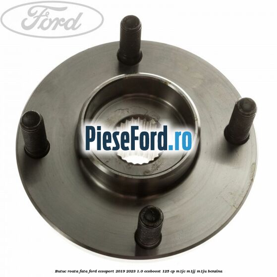 Butuc roata fata Ford EcoSport 2019-2023 1.0 EcoBoost 125 cp M1JC, M1JJ, M1JU benzina