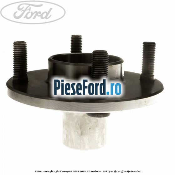 Butuc roata fata Ford EcoSport 2019-2023 1.0 EcoBoost 125 cp M1JC, M1JJ, M1JU benzina