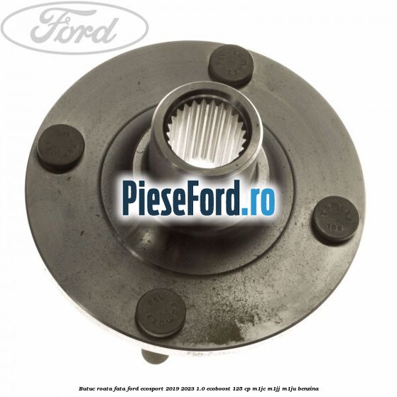 Butuc roata fata Ford EcoSport 2019-2023 1.0 EcoBoost 125 cp M1JC, M1JJ, M1JU benzina