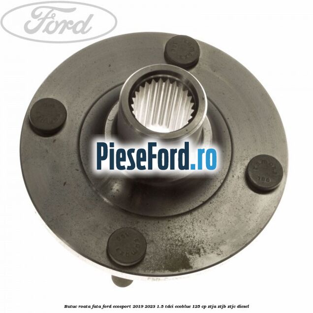 Butuc roata fata Ford EcoSport 2019-2023 1.5 TDCi EcoBlue 125 cp ZTJA, ZTJB, ZTJC diesel
