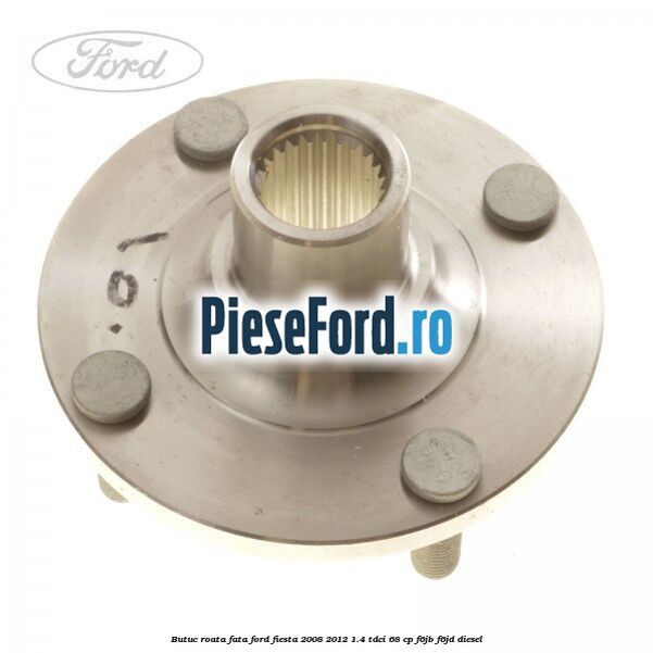 Butuc roata fata Ford Fiesta 2008-2012 1.4 TDCi 68 cp F6JB, F6JD diesel