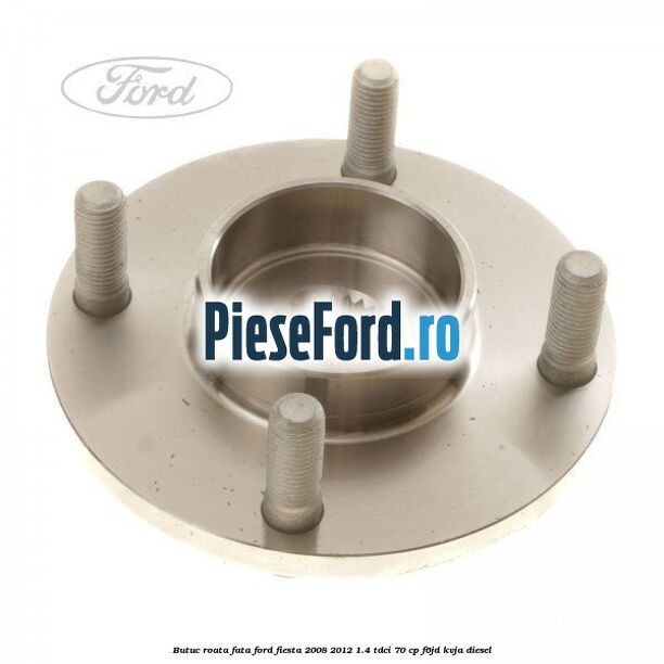 Butuc roata fata Ford Fiesta 2008-2012 1.4 TDCi 70 cp F6JD, KVJA diesel