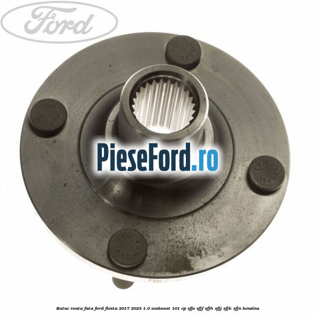 Butuc roata fata Ford Fiesta 2017-2023 1.0 EcoBoost 101 cp