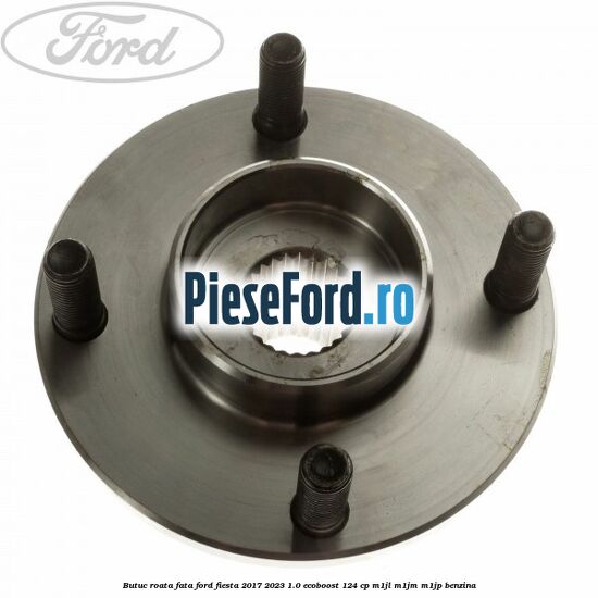 Butuc roata fata Ford Fiesta 2017-2023 1.0 EcoBoost 124 cp M1JL, M1JM, M1JP benzina