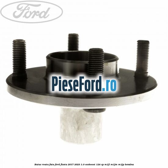 Butuc roata fata Ford Fiesta 2017-2023 1.0 EcoBoost 124 cp M1JL, M1JM, M1JP benzina