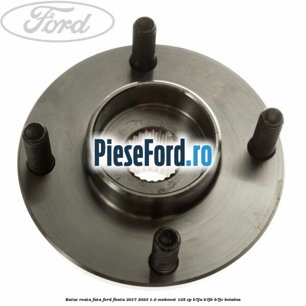 Butuc roata fata Ford Fiesta 2017-2023 1.0 EcoBoost 125 cp B7JA, B7JB, B7JC benzina