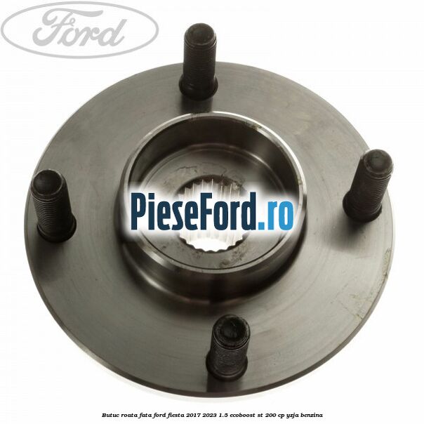 Butuc roata fata Ford Fiesta 2017-2023 1.5 EcoBoost ST 200 cp YZJA benzina