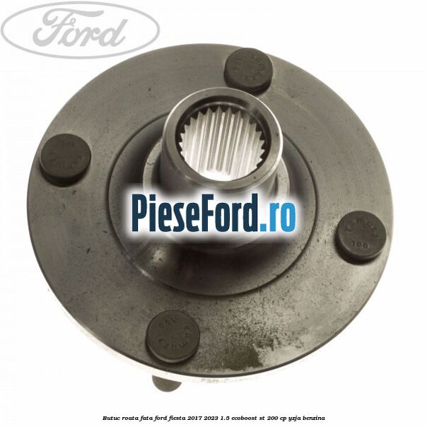 Butuc roata fata Ford Fiesta 2017-2023 1.5 EcoBoost ST 200 cp YZJA benzina