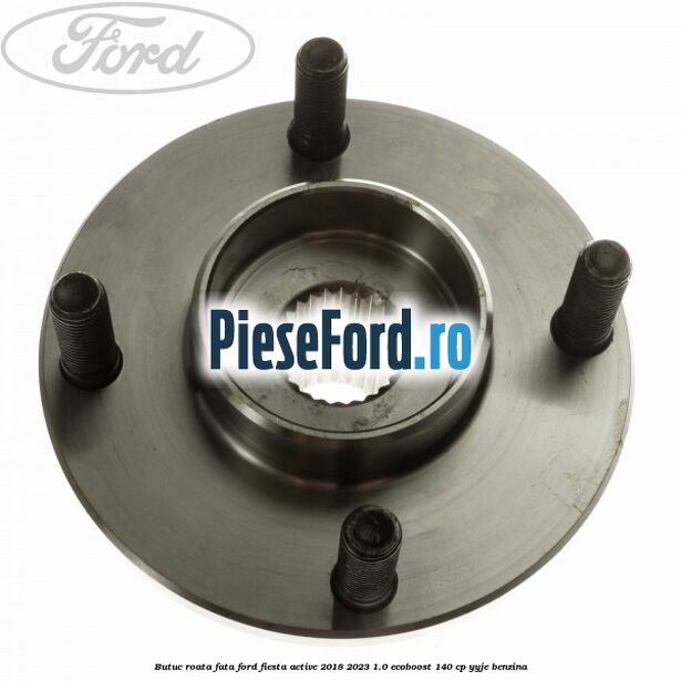 Butuc roata fata Ford Fiesta Active 2018-2023 1.0 EcoBoost 140 cp YYJE benzina