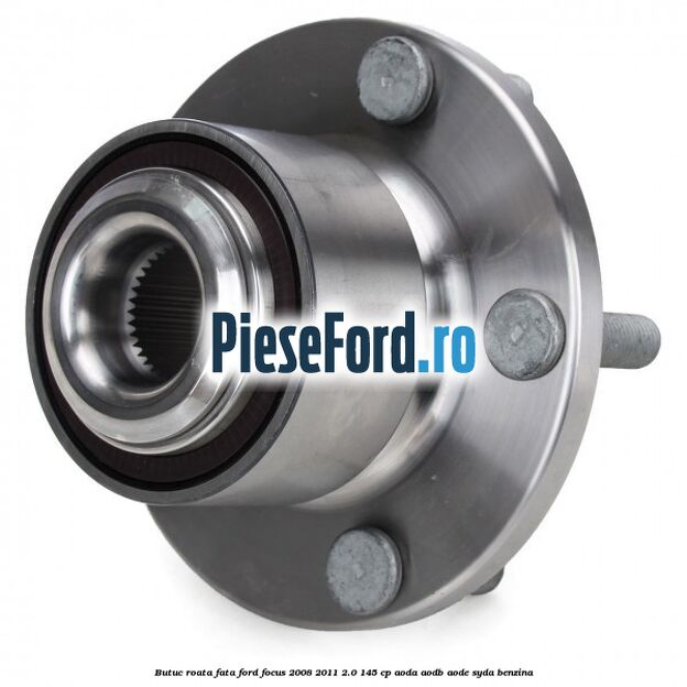 Butuc roata fata Ford Focus 2008-2011 2.0 145 cp Butuc roata fata Ford Focus 2008-2011 2.0 145 cp AODA, AODB, AODE, SYDA benzina