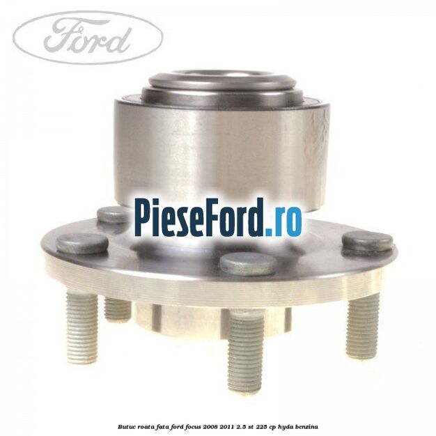 Butuc roata fata Ford Focus 2008-2011 2.5 ST 225 cp HYDA benzina