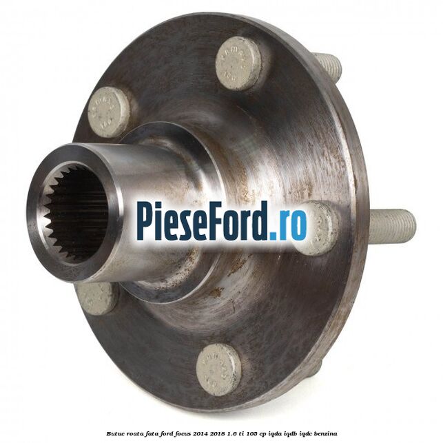 Butuc roata fata Ford Focus 2014-2018 1.6 Ti 105 cp Butuc roata fata Ford Focus 2014-2018 1.6 Ti 105 cp IQDA, IQDB, IQDC benzina