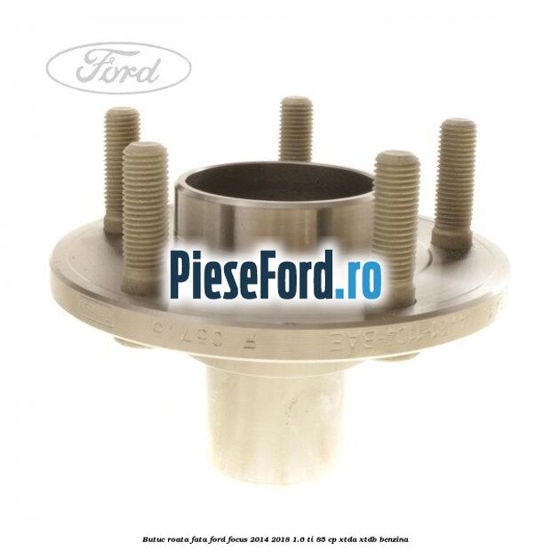 Butuc roata fata Ford Focus 2014-2018 1.6 Ti 85 cp XTDA, XTDB benzina
