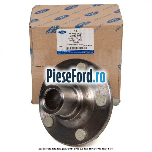 Butuc roata fata Ford Focus 2014-2018 2.0 TDCi 150 cp Butuc roata fata Ford Focus 2014-2018 2.0 TDCi 150 cp T7DA, T7DB diesel