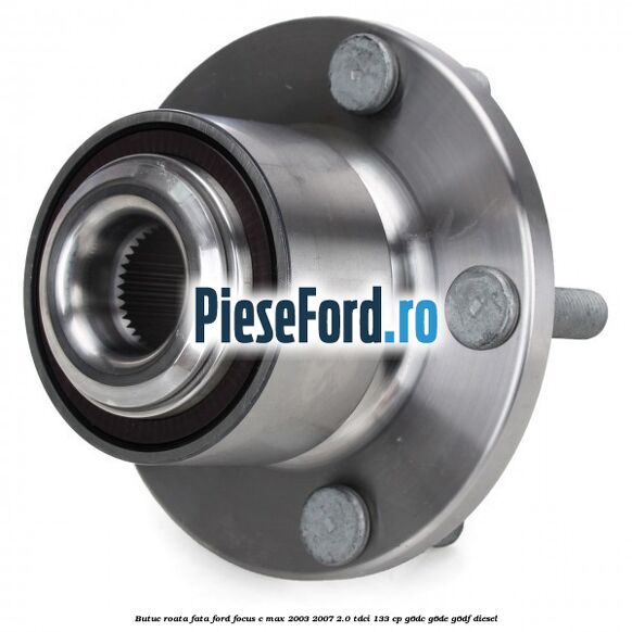 Butuc roata fata Ford Focus C-Max 2003-2007 2.0 TDCi 133 cp G6DC, G6DE, G6DF diesel