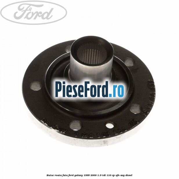 Butuc roata fata Ford Galaxy 1995-2000 1.9 TDI 110 cp AFN, AVG diesel