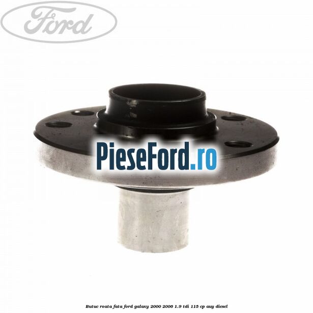 Butuc roata fata Ford Galaxy 2000-2006 1.9 TDI 115 cp AUY diesel