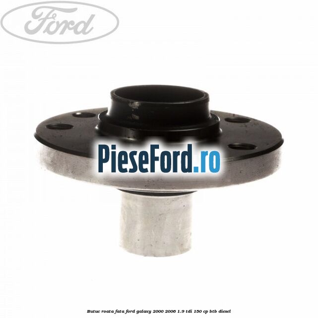 Butuc roata fata Ford Galaxy 2000-2006 1.9 TDI 150 cp BTB diesel