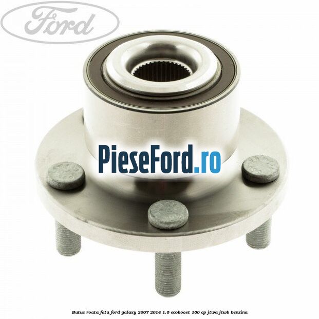 Butuc roata fata Ford Galaxy 2007-2014 1.6 EcoBoost 160 cp JTWA, JTWB benzina