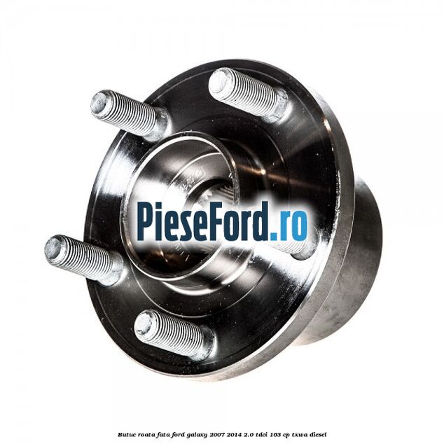 Butuc roata fata Ford Galaxy 2007-2014 2.0 TDCi 163 cp Butuc roata fata Ford Galaxy 2007-2014 2.0 TDCi 163 cp TXWA diesel