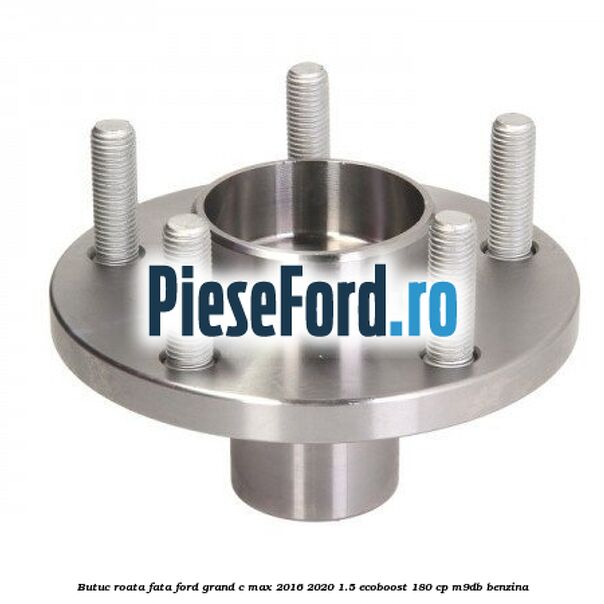 Butuc roata fata Ford Grand C-Max 2016-2020 1.5 EcoBoost 180 cp M9DB benzina