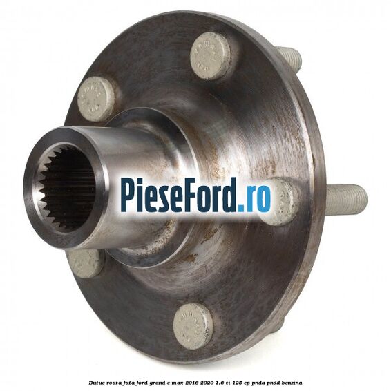 Butuc roata fata Ford Grand C-Max 2016-2020 1.6 Ti 125 cp PNDA, PNDD benzina