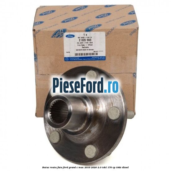 Butuc roata fata Ford Grand C-Max 2016-2020 2.0 TDCi 170 cp T8DE diesel