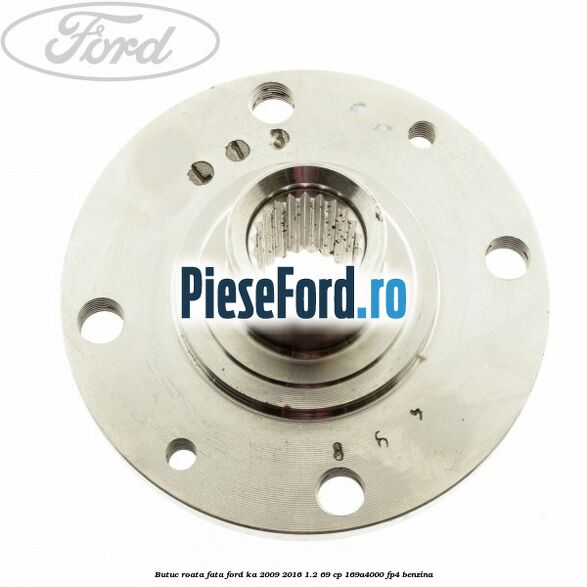 Butuc roata fata Ford Ka 2009-2016 1.2 69 cp 169A4000, FP4 benzina