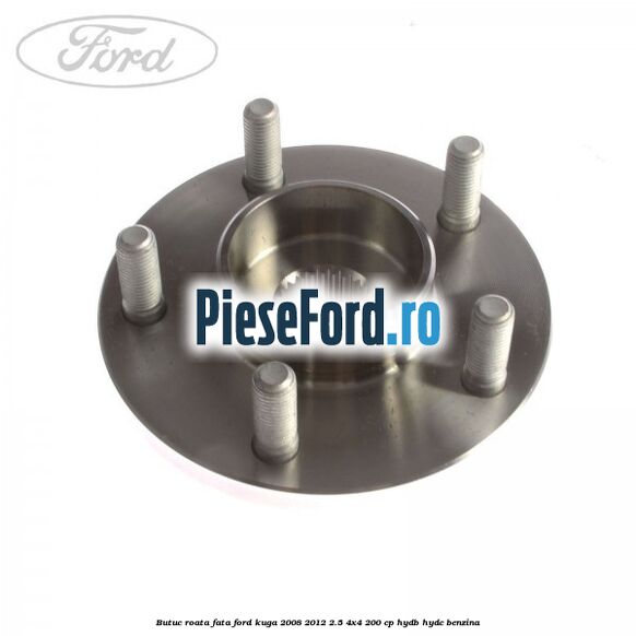 Butuc roata fata Ford Kuga 2008-2012 2.5 4x4 200 cp HYDB, HYDC benzina