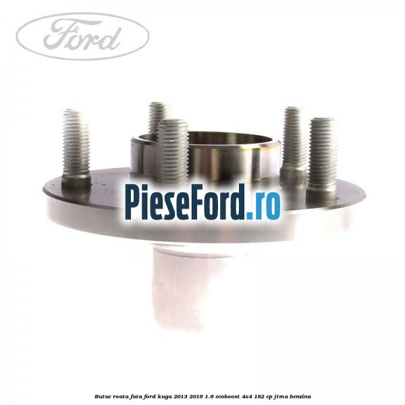 Butuc roata fata Ford Kuga 2013-2016 1.6 EcoBoost 4x4 182 cp Butuc roata fata Ford Kuga 2013-2016 1.6 EcoBoost 4x4 182 cp JTMA benzina