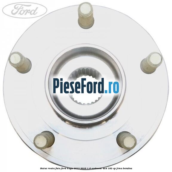 Butuc roata fata Ford Kuga 2013-2016 1.6 EcoBoost 4x4 182 cp Butuc roata fata Ford Kuga 2013-2016 1.6 EcoBoost 4x4 182 cp JTMA benzina
