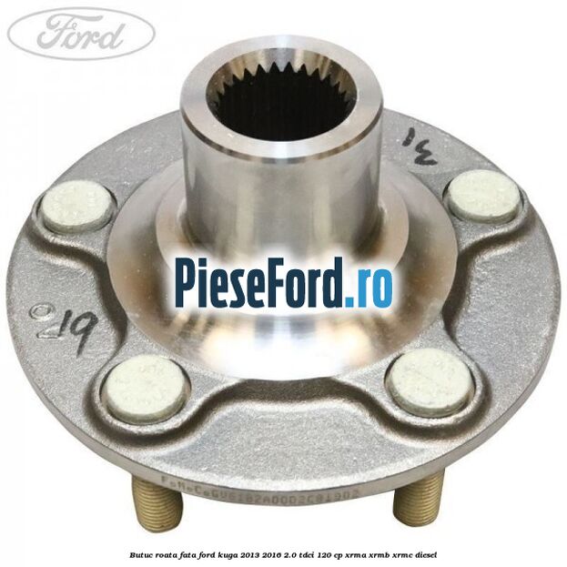 Butuc roata fata Ford Kuga 2013-2016 2.0 TDCi 120 cp XRMA, XRMB, XRMC diesel